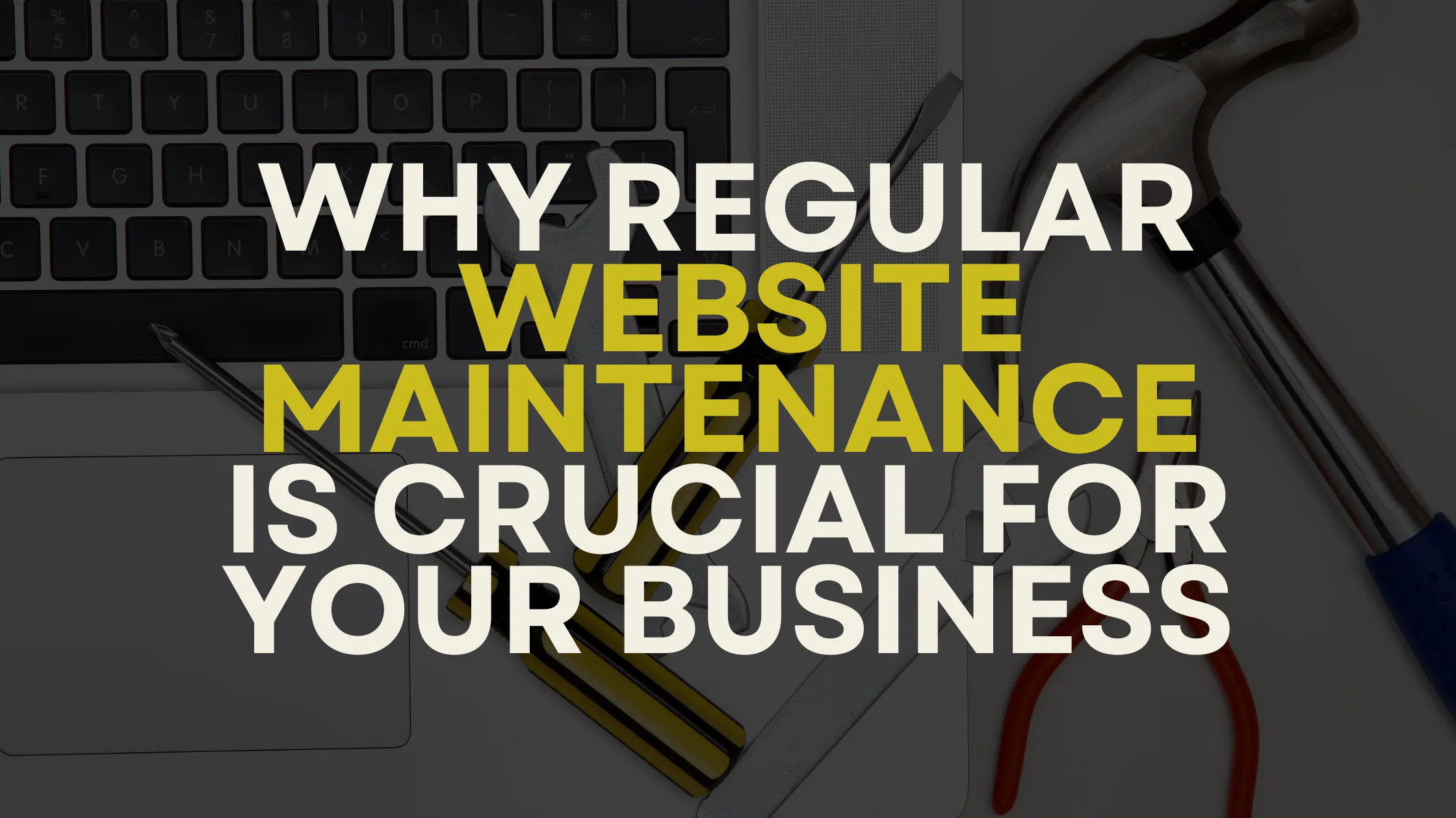 Why Regular Website Maintenance is Crucial for Your Business